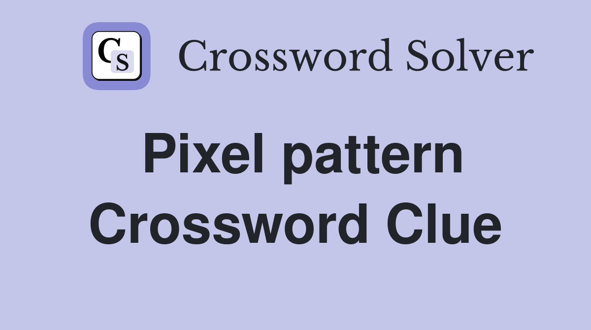 Pixel pattern Crossword Clue Answers Crossword Solver